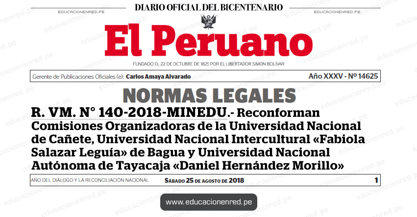 R. VM. N° 140-2018-MINEDU - Reconforman Comisiones Organizadoras de la Universidad Nacional de Cañete, Universidad Nacional Intercultural «Fabiola Salazar Leguía» de Bagua y Universidad Nacional Autónoma de Tayacaja «Daniel Hernández Morillo» www.minedu.gob.pe