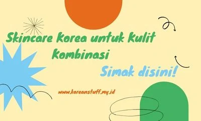 Skincare Korea untuk Kulit Kombinasi yang Recommended