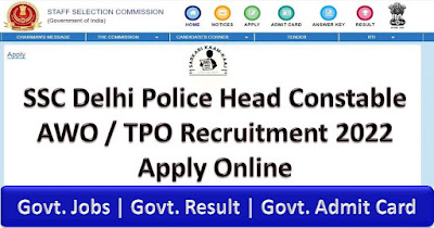 SSC Delhi Police Head Constable AWO / TPO Recruitment 2022