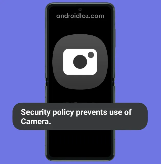 Security Policy Prevents Use of Camera Error on Samsung