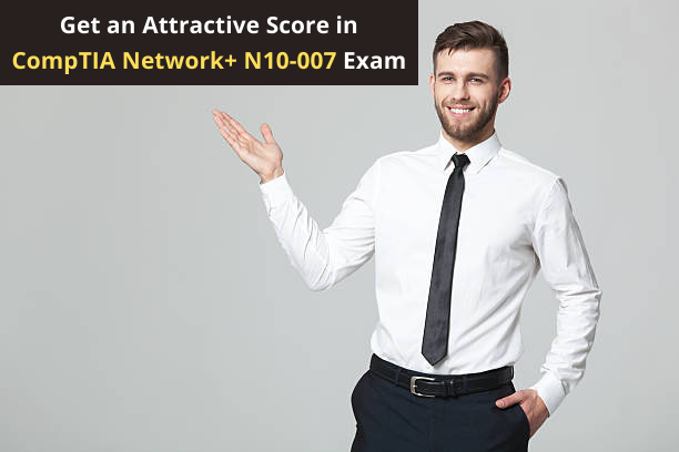 N10-007 Exam: Passing Strategies to Earn CompTIA Certified Network+ Certification