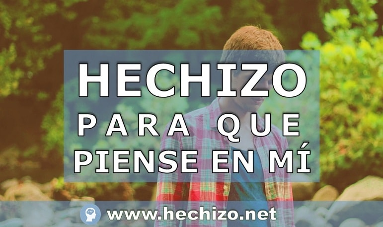 Descubre el auténtico hechizo para que solo piense en mi todo el tiempo