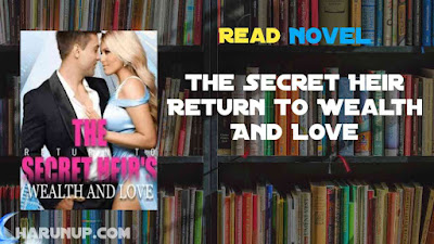 Read The Secret Heir Return To Wealth And Love Novel Full Episode