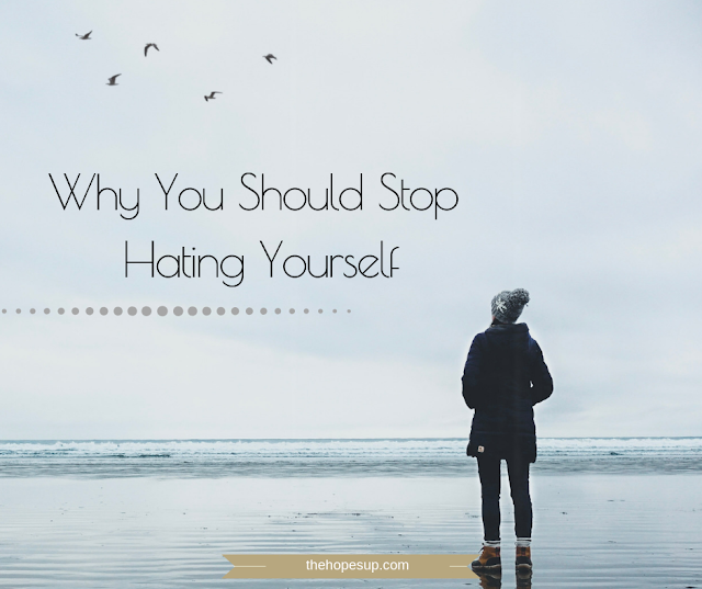 Why You Should Stop Hating Yourself