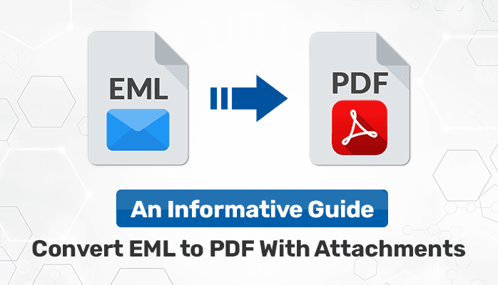 An Informative Guide to Convert EML to PDF with Attachments