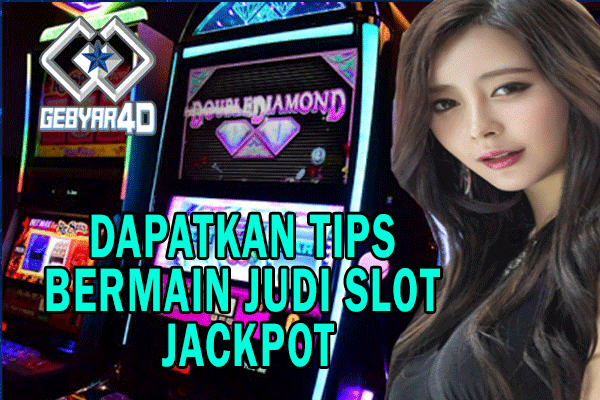 DAPATKAN TIPS BERMAIN JUDI SLOT JACKPOT