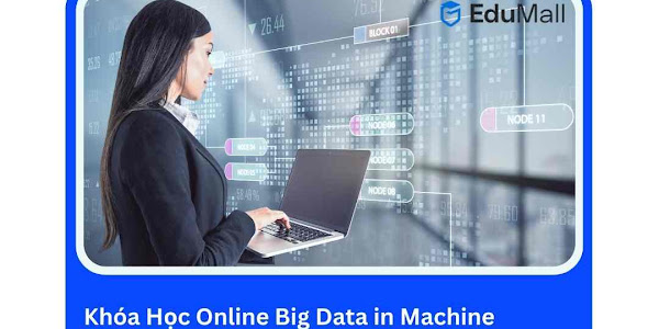 Khóa Học Online Big Data in Machine Learning: Xử Lý Dữ Liệu Lớn Trong Máy học | Học Rẻ Hơn Cùng EduMall