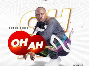 Kwame Yogot - Oh Ah [Prod By RayRock] MP3 Download