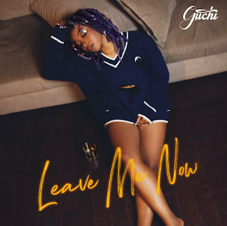 AUDIO | Guchi – Leave Me Now | Download
