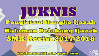 Petunjuk Teknis Pengisian Blangko Ijazah dan Halaman Belakang Ijazah SMK Revisi 2017/2018