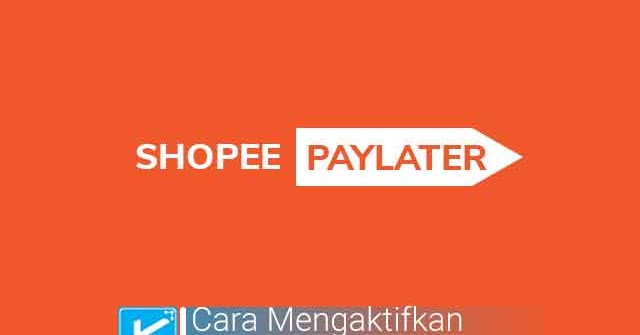 Cara Aktivasi Shopee  Paylater Terbaru  2020  di  Android PC 