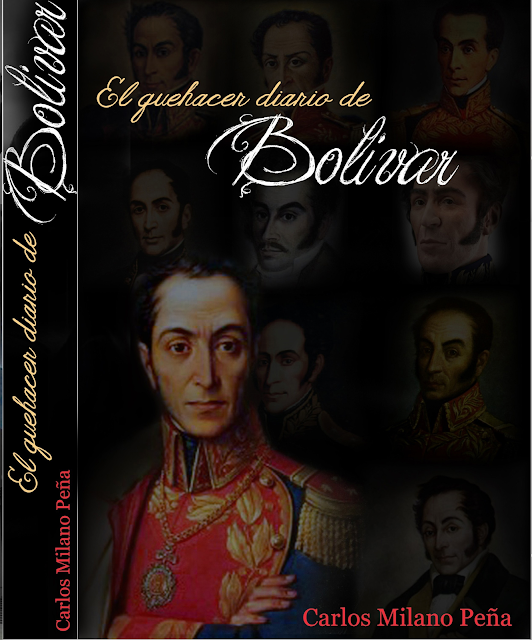 LITERATURA: Libro “El Quehacer Diario de Bolívar” de autoría   Dr. Carlos Enrique Milano Peña.