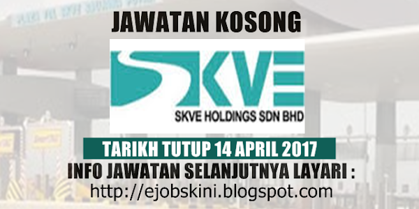 Jawatan Kosong SKVE Holdings Sdn Bhd - 14 April 2017