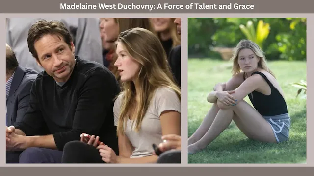 Madelaine West Duchovny, Madelaine West Duchovny Age, Madelaine West Duchovny Height, Madelaine West Duchovny 's Net Worth, Madelaine West Duchovny parents, Madelaine West Duchovny Boyfriend, Madelaine West Duchovny Interview,