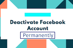 How to Permanently Deactivate A Facebook Account