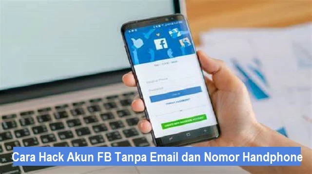 Cara Hack Akun FB Tanpa Email dan Nomor Handphone