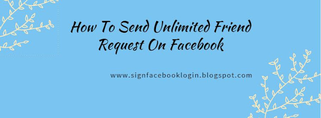 How To Send Unlimited Friend Request On Facebook