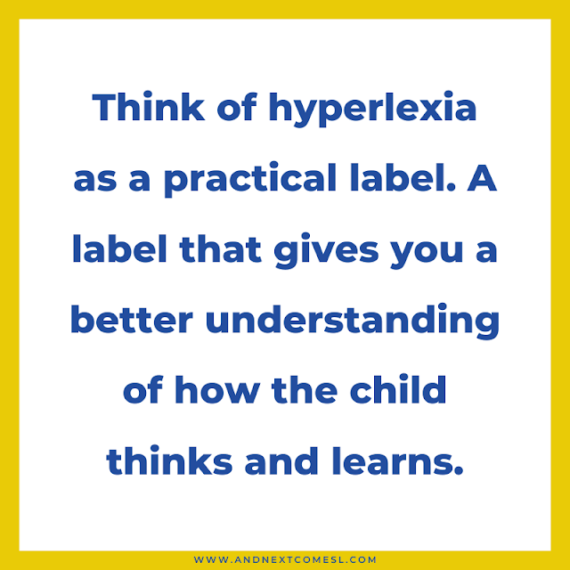 Think of hyperlexia as a practical label