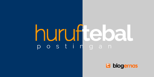 Cara Membuat Huruf Tebal pada Postingan Blog