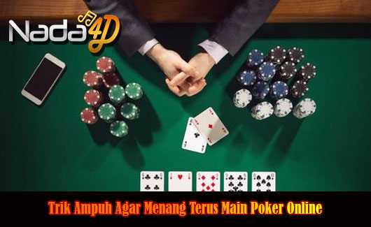 Trik Ampuh Agar Menang Terus Main Poker Online