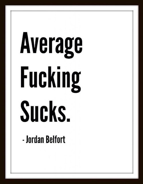 The Wolf Of Wallstreet Quotes - Average fucking sucks,