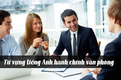 Từ vựng tiếng Anh hành chính văn phòng