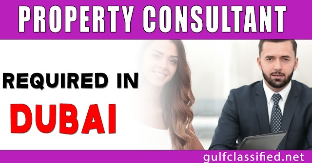 Property Consultant Required in Dubai 