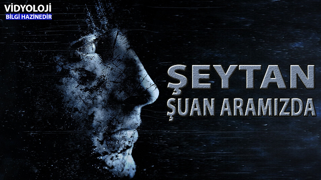 ŞEYTAN'IN ADI SOYADI VAR VE ARAMIZDA, PEKİ ŞEYTAN KİMDİR VE NEREDE ?