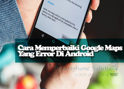 cara memperbaiki google maps yang error