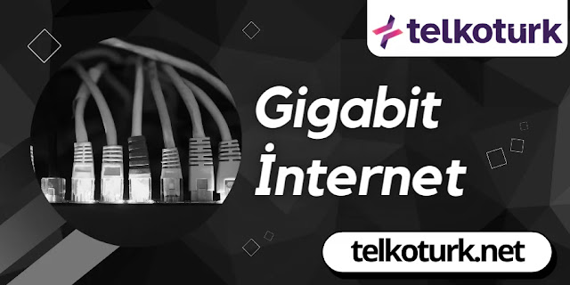 Gigabit İnternet - Hızı - Faydaları - Telkotürk