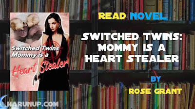 Read Switched Twins: Mommy is a Heart Stealer Novel Full Episode