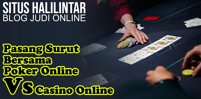 Pasang Surut Bermain Poker Online Vs Casino Poker