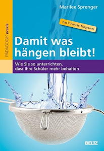 Damit was hängen bleibt!: Wie Sie so unterrichten, dass Ihre Schüler mehr behalten