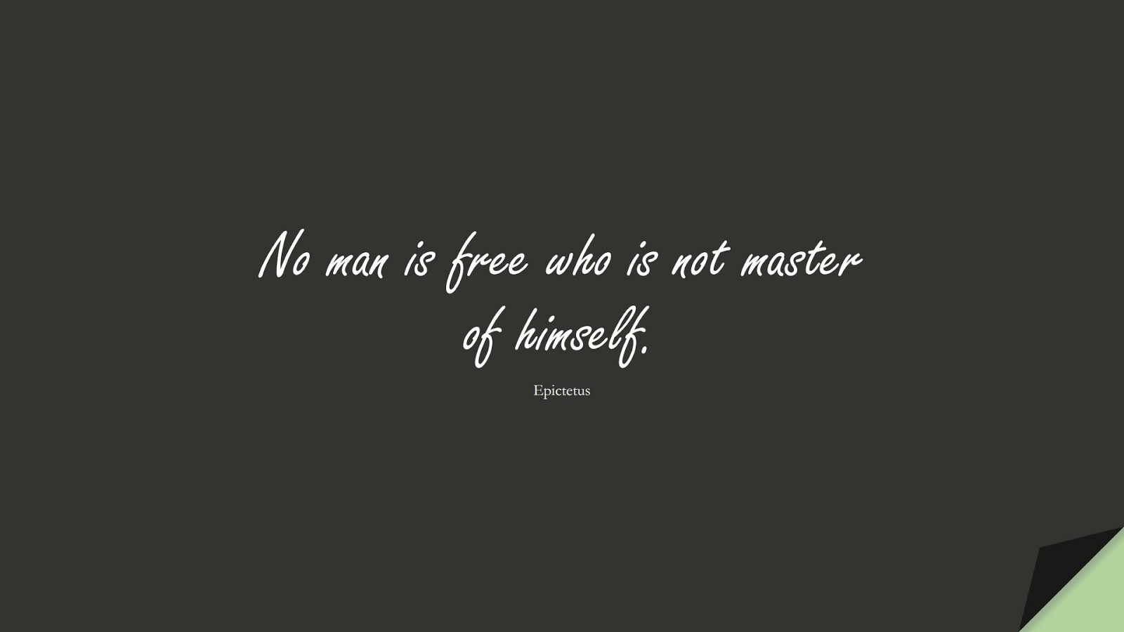 No man is free who is not master of himself. (Epictetus);  #BestQuotes