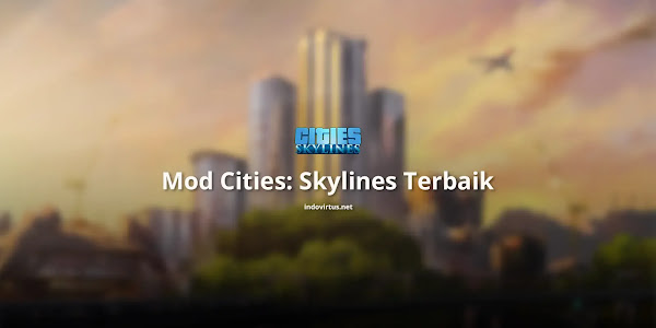 Kumpulan Mod Cities: Skylines Keren Terbaru yang Wajib Kamu Coba!