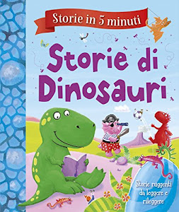 Storie di dinosauri. Storie in 5 minuti. Ediz. a colori