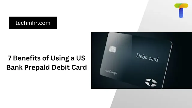 7 Benefits of Using a US Bank Prepaid Debit Card