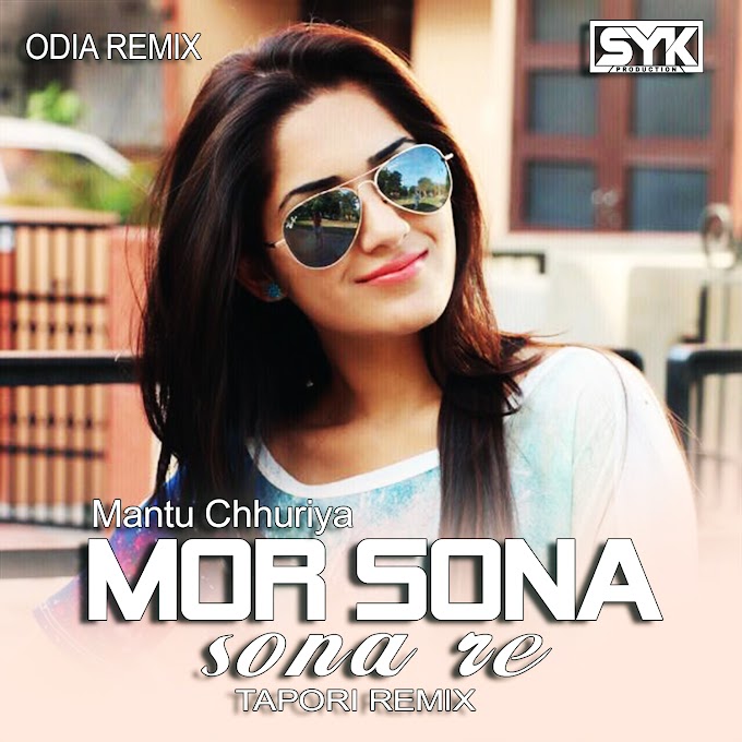 MOR SONA RE MANTU CHHURIYA REMIX SONG DJ SYK 