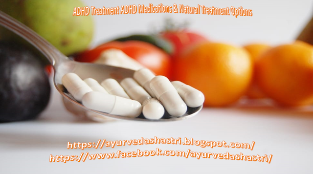 ADHD Treatment ADHD Medications & Natural Treatment Options