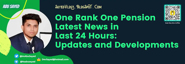 One Rank One Pension Latest News in Last 24 Hours