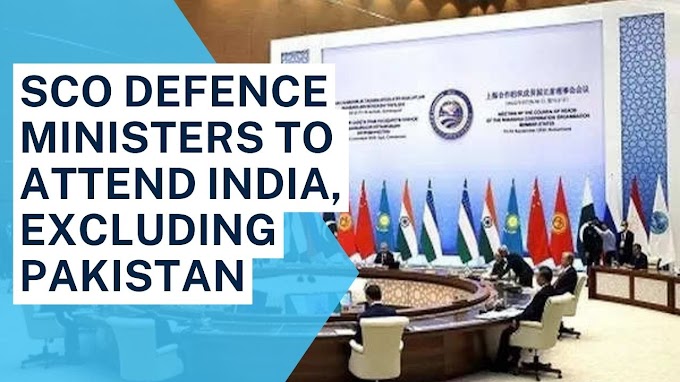 SCO में Pakistan के रक्षा मंत्री  को छोड़कर अन्य SCO members के रक्षा मंत्री शामिल होंगे