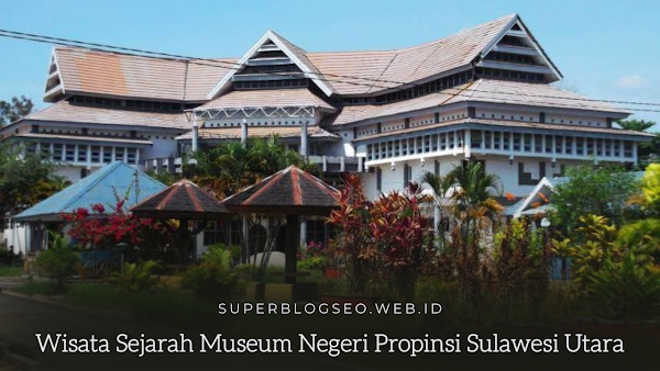 Wisata Sejarah Museum Negeri Propinsi Sulawesi Utara