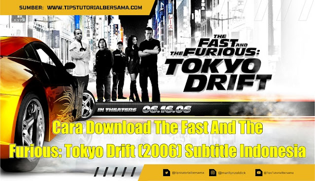 Cara Download The Fast And The Furious Tokyo Drift (2006) Subtitle Indonesia