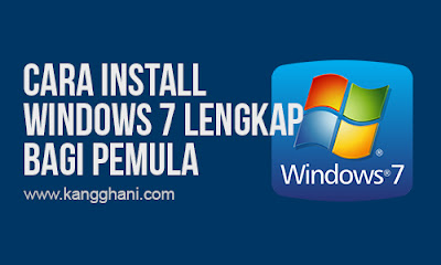 Cara Install Windows 7 Lengkap bagi Pemula