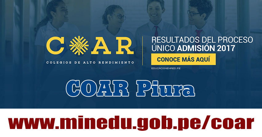 COAR Piura: Resultado Final Examen Admisión 2017 (28 Febrero) Lista de Ingresantes - Colegios de Alto Rendimiento - MINEDU - www.drep.gob.pe