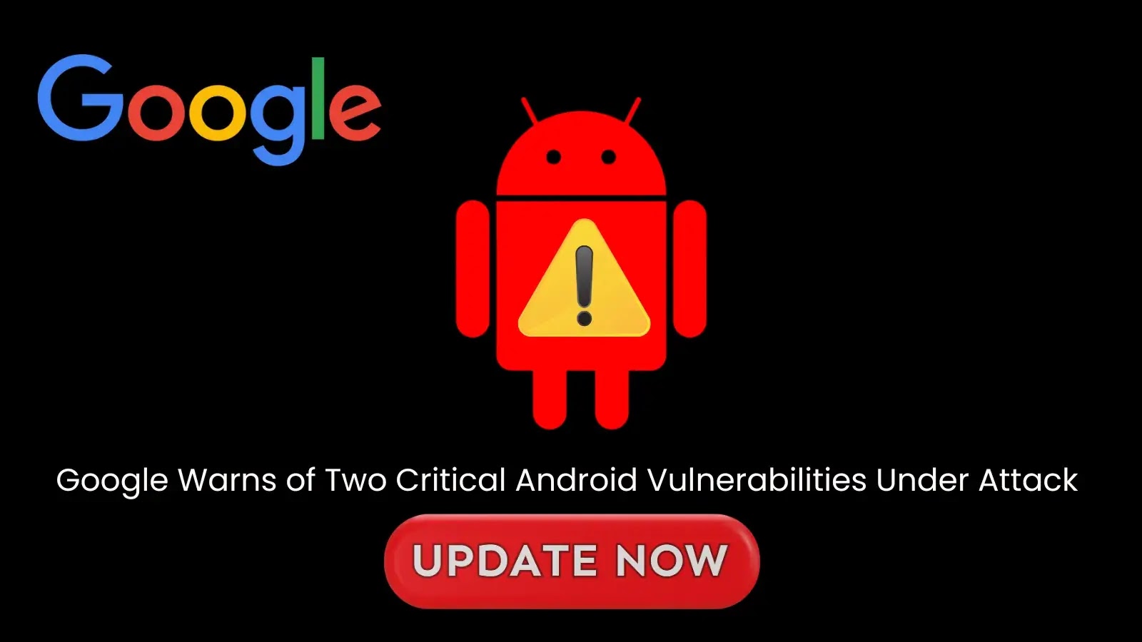 Google Alerts Users to Critical Android Vulnerabilities Being Exploited