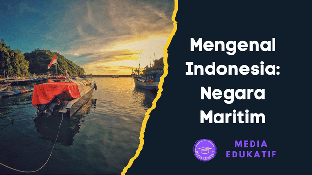 Mengenal Indonesia Negara Maritim