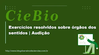 Exercícios resolvidos sobre órgãos dos sentidos | Audição