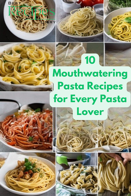 10 Mouthwatering Pasta Recipes for Every Pasta Lover