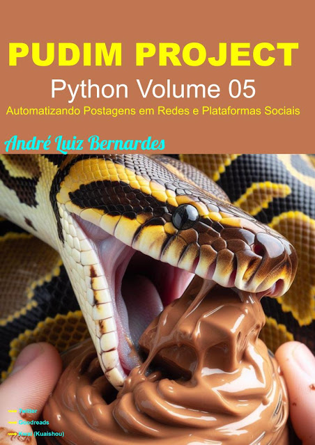 eBook - PT - PUDIM PROJECT 2024 - Python Volume 05 - Automatizando Postagens em Redes e Plataformas Sociais - Série PUDIM PROJECT — André Luiz Bernardes